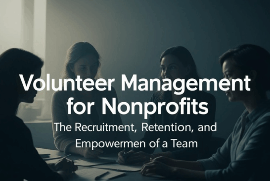Volunteer Management for Nonprofits: How to Recruit, Retain, and Empower Your Team